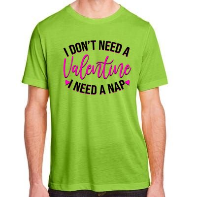 Funny Anti Valentine I Don't Need A Valentine I Need A Nap Adult ChromaSoft Performance T-Shirt