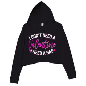 Funny Anti Valentine I Don't Need A Valentine I Need A Nap Crop Fleece Hoodie