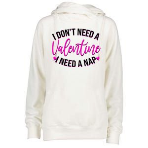 Funny Anti Valentine I Don't Need A Valentine I Need A Nap Womens Funnel Neck Pullover Hood