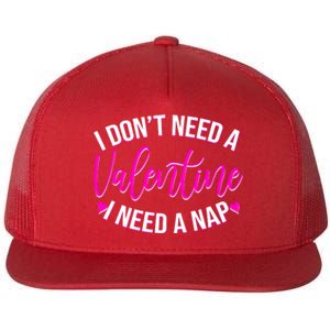 Funny Anti Valentine I Don't Need A Valentine I Need A Nap Flat Bill Trucker Hat