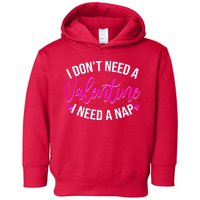 Funny Anti Valentine I Don't Need A Valentine I Need A Nap Toddler Hoodie