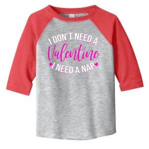 Funny Anti Valentine I Don't Need A Valentine I Need A Nap Toddler Fine Jersey T-Shirt