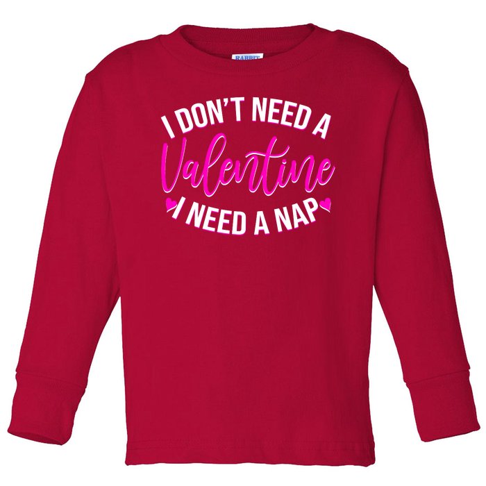 Funny Anti Valentine I Don't Need A Valentine I Need A Nap Toddler Long Sleeve Shirt