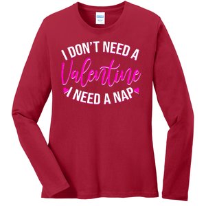 Funny Anti Valentine I Don't Need A Valentine I Need A Nap Ladies Long Sleeve Shirt