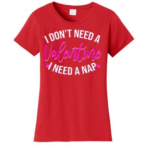 Funny Anti Valentine I Don't Need A Valentine I Need A Nap Women's T-Shirt