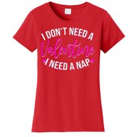 Funny Anti Valentine I Don't Need A Valentine I Need A Nap Women's T-Shirt