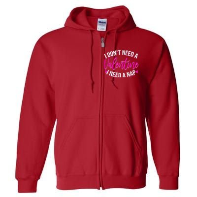 Funny Anti Valentine I Don't Need A Valentine I Need A Nap Full Zip Hoodie