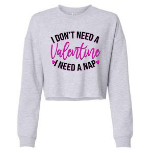 Funny Anti Valentine I Don't Need A Valentine I Need A Nap Cropped Pullover Crew