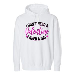 Funny Anti Valentine I Don't Need A Valentine I Need A Nap Garment-Dyed Fleece Hoodie