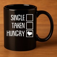 Funny Anti Valentine Single Taken Hungry 11oz C Handle Ceramic Mug