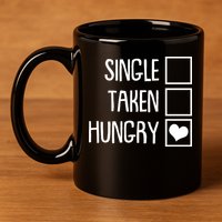 Funny Anti Valentine Single Taken Hungry 11oz C Handle Ceramic Mug
