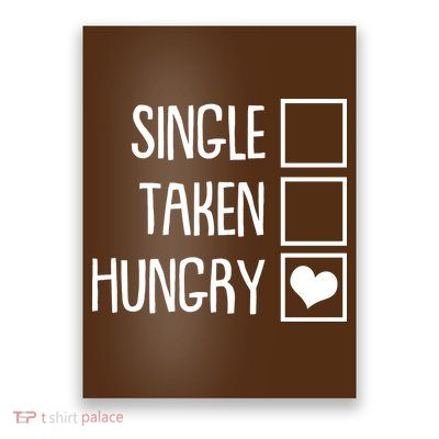 Funny Anti Valentine Single Taken Hungry Poster