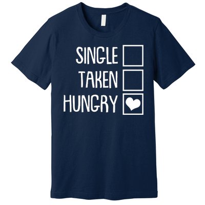 Funny Anti Valentine Single Taken Hungry Premium T-Shirt