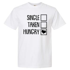 Funny Anti Valentine Single Taken Hungry Garment-Dyed Heavyweight T-Shirt