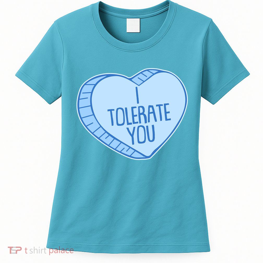 Funny Anti Valentines Day I Tolerate You Candy Heart Womens T-Shirt