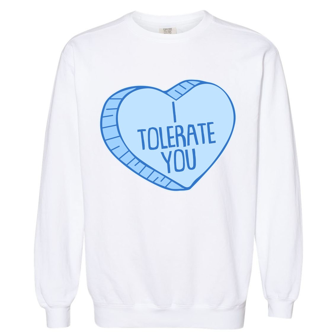 Funny Anti Valentines Day I Tolerate You Candy Heart Garment-Dyed Sweatshirt