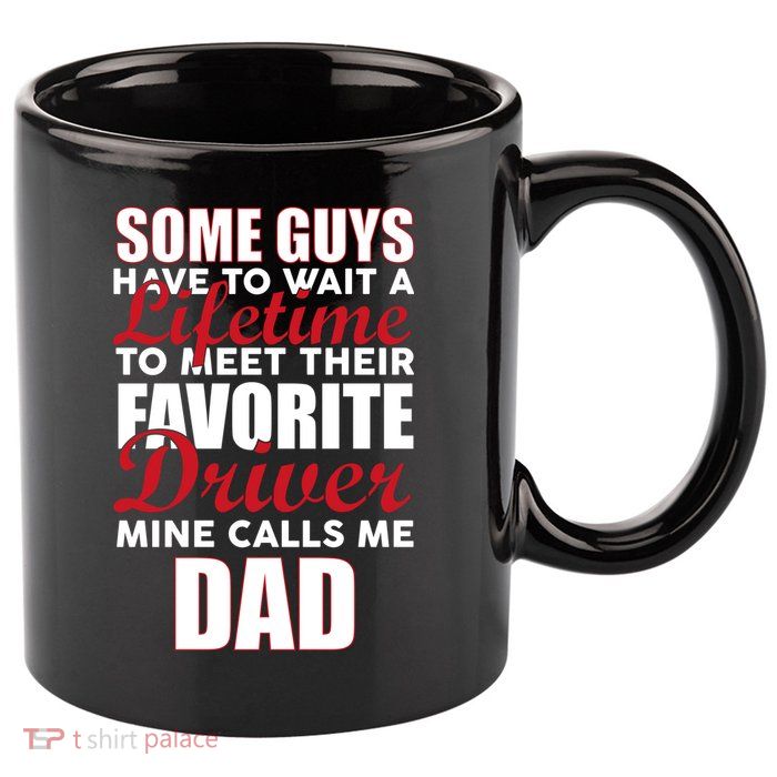 Favorite Driver Calls Me Dad 11oz C Handle Ceramic Mug