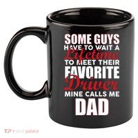Favorite Driver Calls Me Dad 11oz C Handle Ceramic Mug