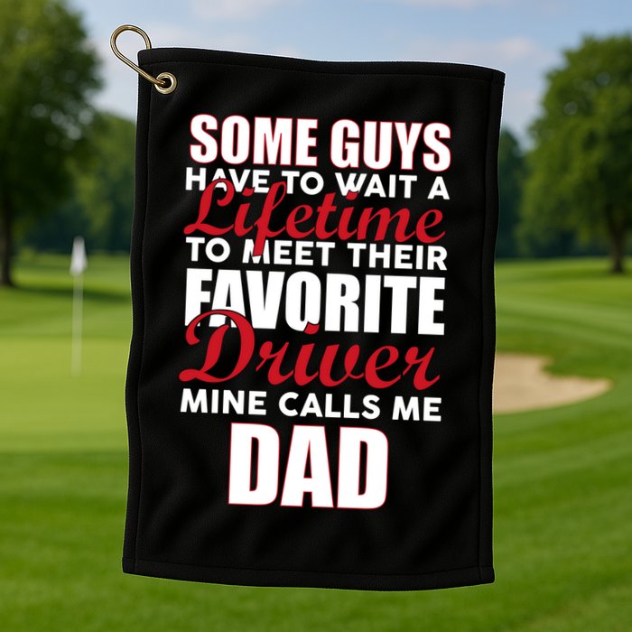 Favorite Driver Calls Me Dad Golf Towel