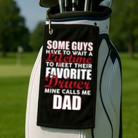 Favorite Driver Calls Me Dad Golf Towel
