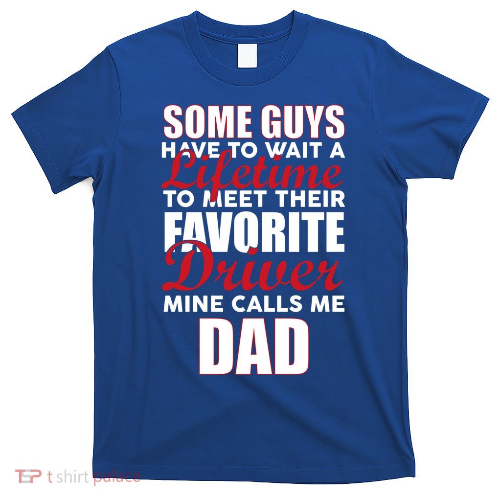 Favorite Driver Calls Me Dad T-Shirt