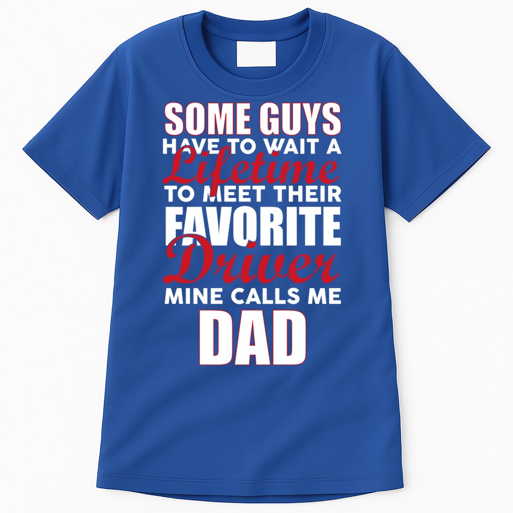 Favorite Driver Calls Me Dad Tall T-Shirt
