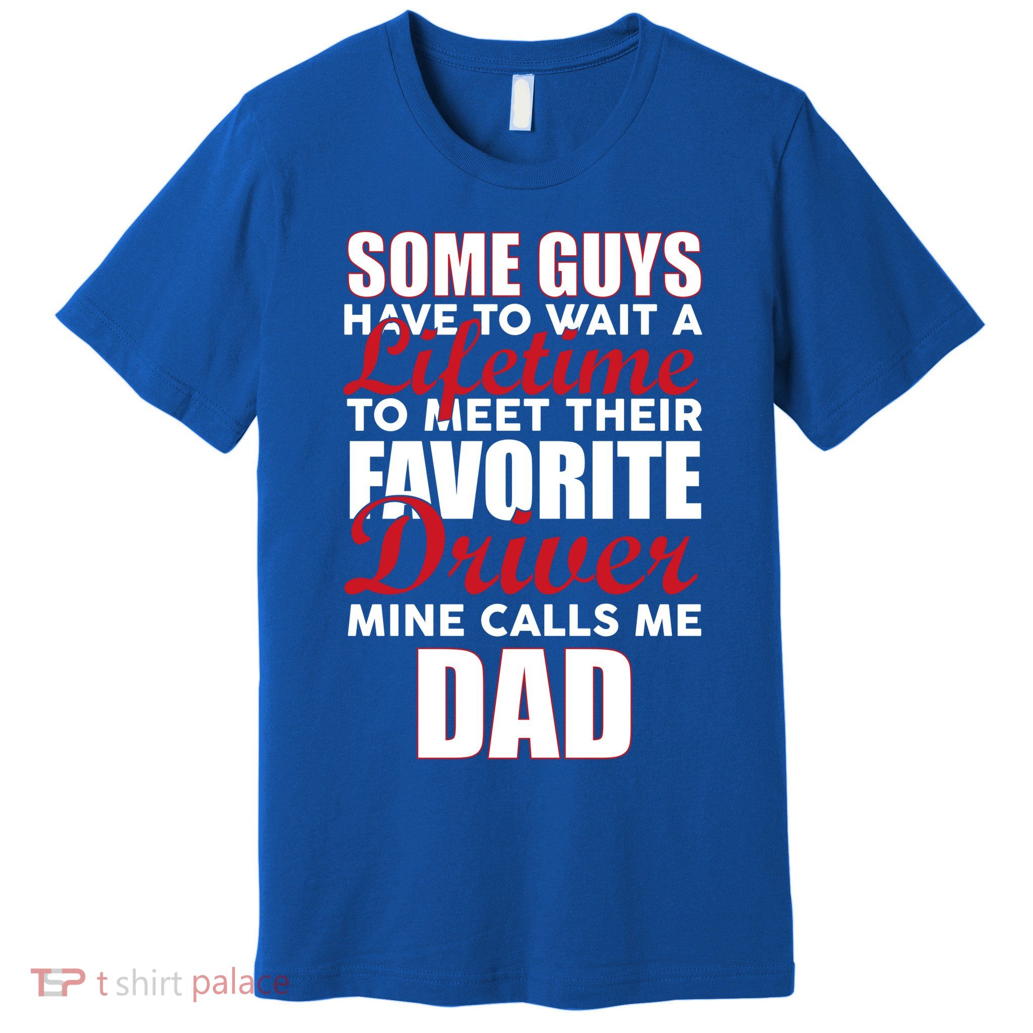Favorite Driver Calls Me Dad Premium T-Shirt