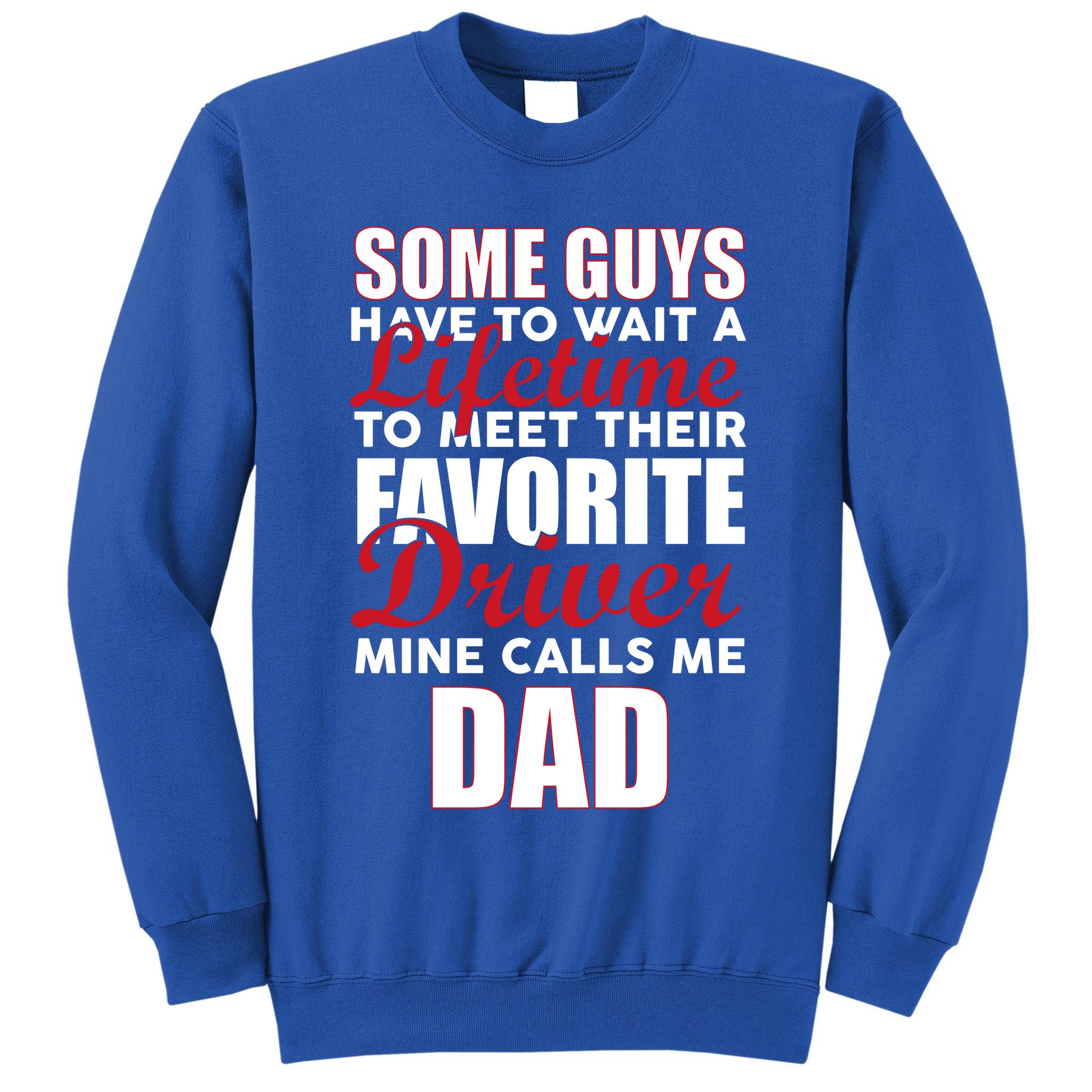 Favorite Driver Calls Me Dad Tall Sweatshirt