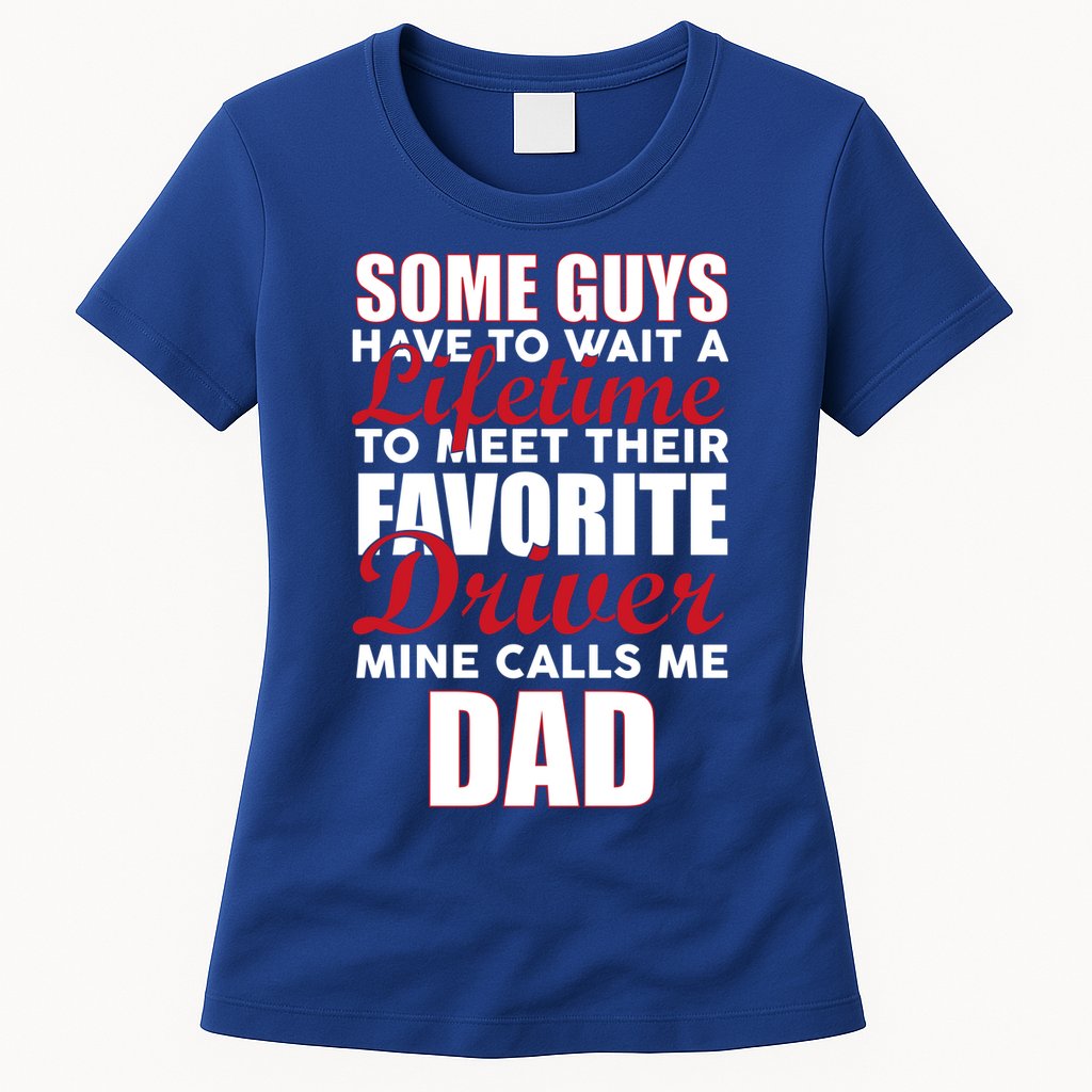 Favorite Driver Calls Me Dad Womens T-Shirt