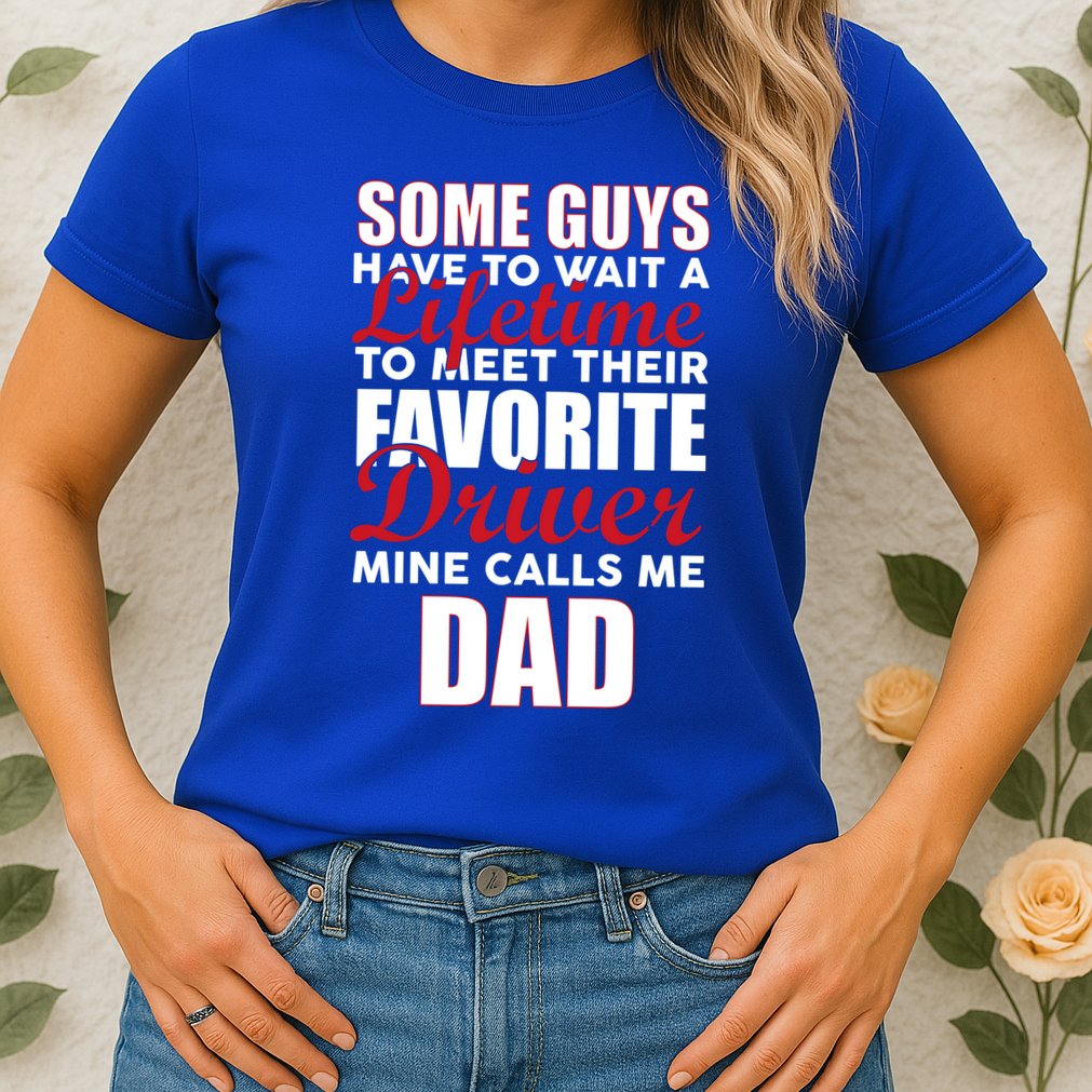 Favorite Driver Calls Me Dad Womens T-Shirt