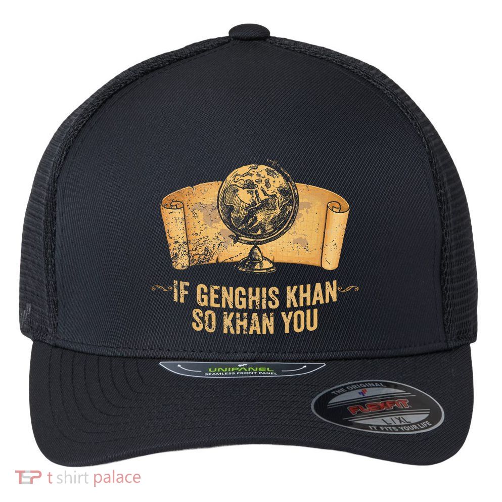 Funny Ap World History Pun If Genghis Khan So Khan You Flexfit Unipanel Trucker Cap