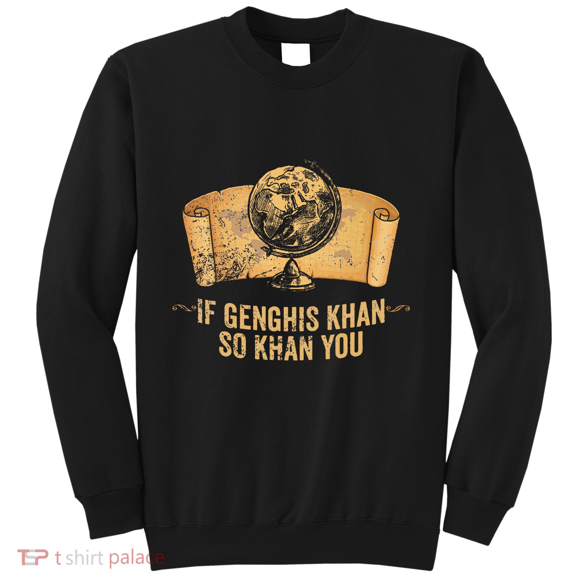 Funny Ap World History Pun If Genghis Khan So Khan You Sweatshirt