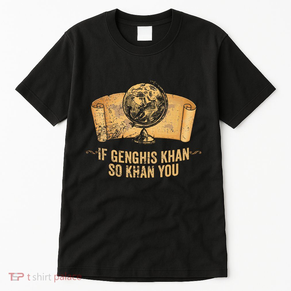 Funny Ap World History Pun If Genghis Khan So Khan You Tall T-Shirt