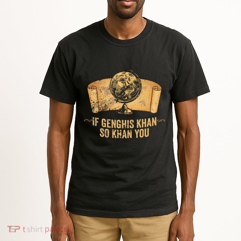 Funny Ap World History Pun If Genghis Khan So Khan You Tall T-Shirt