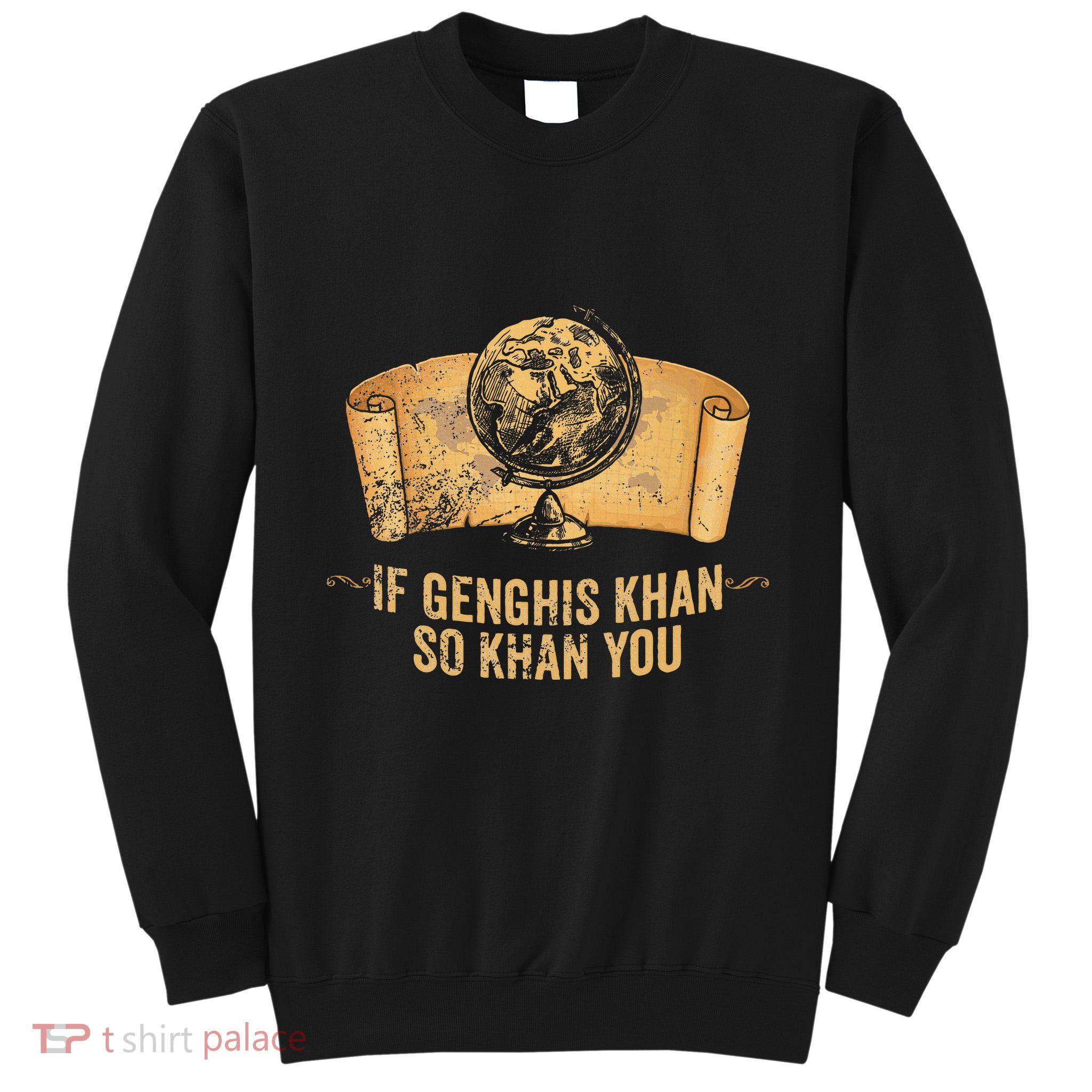 Funny Ap World History Pun If Genghis Khan So Khan You Tall Sweatshirt