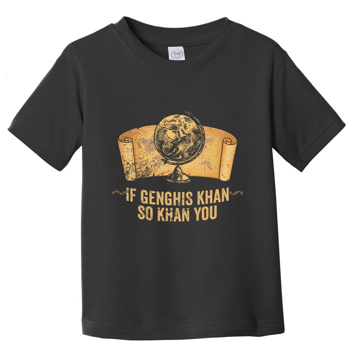 Funny Ap World History Pun If Genghis Khan So Khan You Toddler T-Shirt