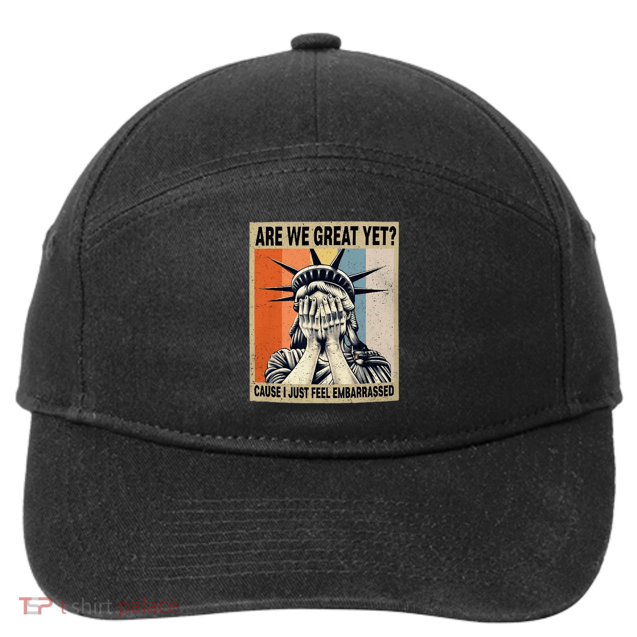 Funny Are We Great Yet Cause I Just Feel Embarrassed 7-Panel Snapback Hat