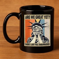 Funny Are We Great Yet Cause I Just Feel Embarrassed 11oz C Handle Ceramic Mug