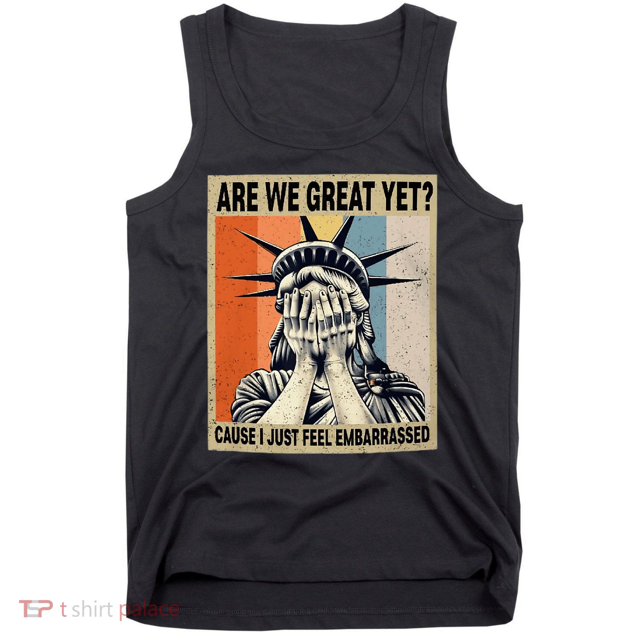 Funny Are We Great Yet Cause I Just Feel Embarrassed Tank Top
