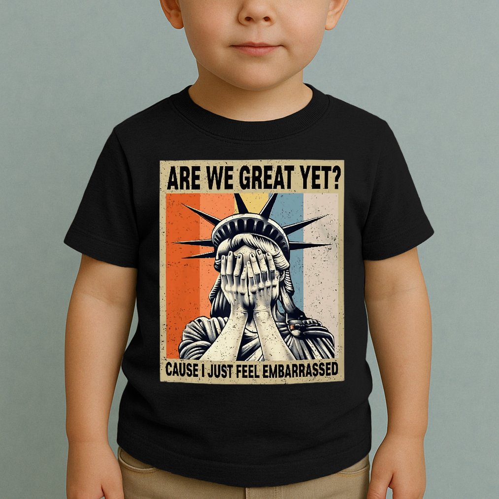 Funny Are We Great Yet Cause I Just Feel Embarrassed Toddler T-Shirt