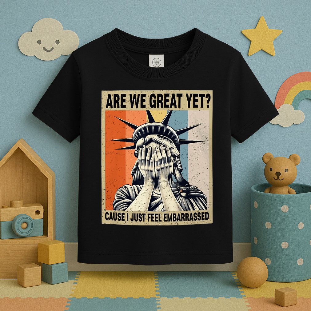Funny Are We Great Yet Cause I Just Feel Embarrassed Toddler T-Shirt
