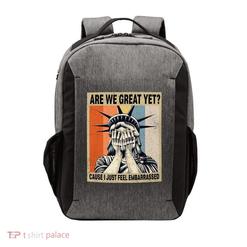 Funny Are We Great Yet Cause I Just Feel Embarrassed Vector Backpack