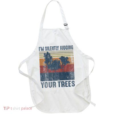 Funny Arborist Woodworking Im Silently Judging Your Trees Full-Length Apron With Pockets