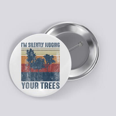 Funny Arborist Woodworking Im Silently Judging Your Trees Button