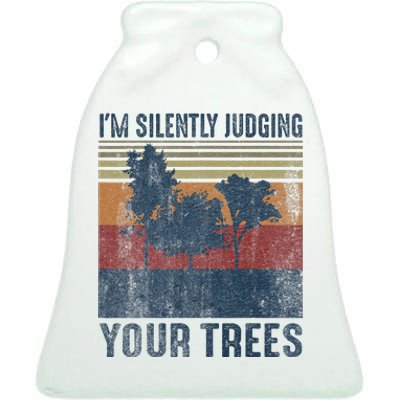 Funny Arborist Woodworking Im Silently Judging Your Trees Ceramic Bell Ornament