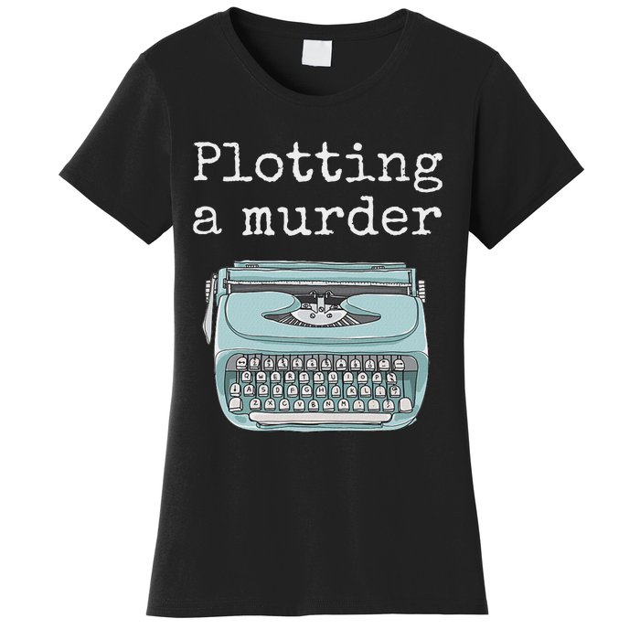 Funny Author Writer Gift Plotting A Murder Women's T-Shirt