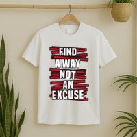 Find A Way Not An Excuse T-Shirt