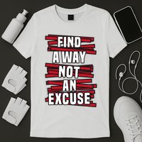 Find A Way Not An Excuse T-Shirt