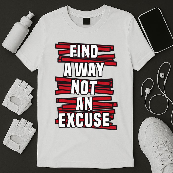 Find A Way Not An Excuse T-Shirt
