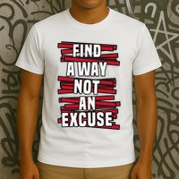 Find A Way Not An Excuse T-Shirt